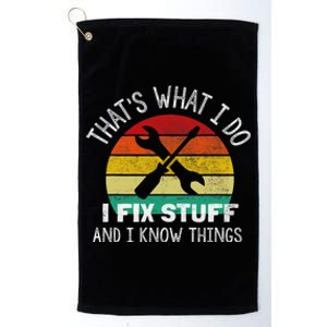 That's What I Do I Fix Stuff And I Know Things Platinum Collection Golf Towel