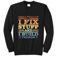Thats What I Do I Fix Stuff I Build Things Sweatshirt