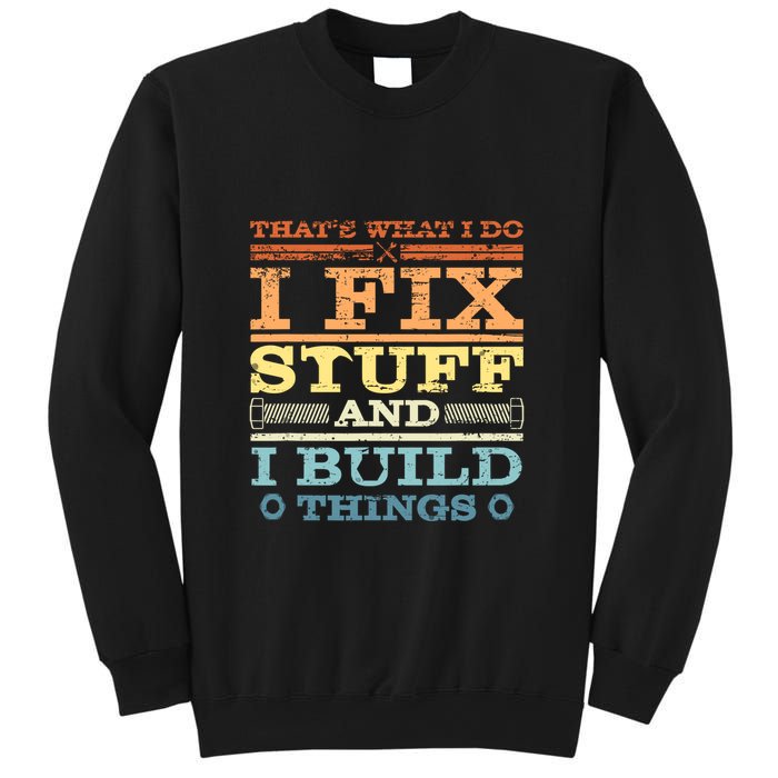 Thats What I Do I Fix Stuff I Build Things Sweatshirt