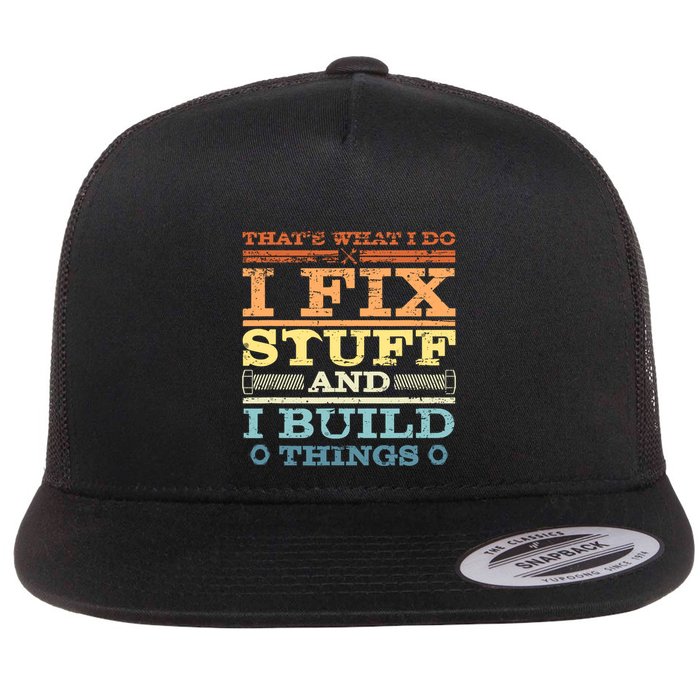Thats What I Do I Fix Stuff I Build Things Flat Bill Trucker Hat