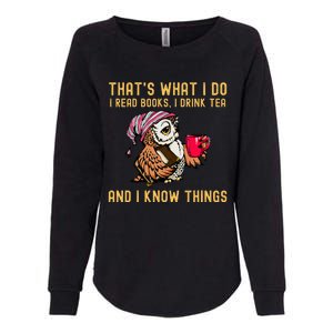 ThatS What I Do I Read Books Drink Tea And I Know Things Womens California Wash Sweatshirt