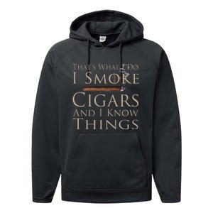 That's What I Do I Smoke Cigars And I Know Things Performance Fleece Hoodie