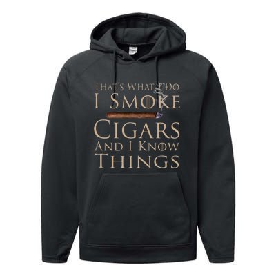 That's What I Do I Smoke Cigars And I Know Things Performance Fleece Hoodie