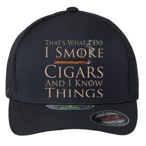 That's What I Do I Smoke Cigars And I Know Things Flexfit Unipanel Trucker Cap