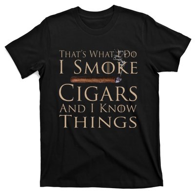 That's What I Do I Smoke Cigars And I Know Things T-Shirt