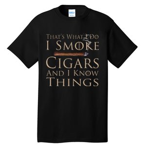 That's What I Do I Smoke Cigars And I Know Things Tall T-Shirt