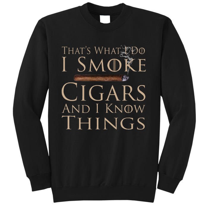 That's What I Do I Smoke Cigars And I Know Things Tall Sweatshirt