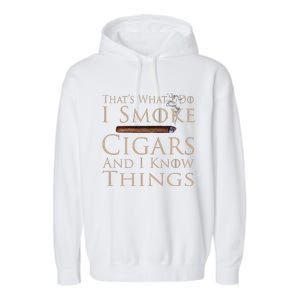 That's What I Do I Smoke Cigars And I Know Things Garment-Dyed Fleece Hoodie