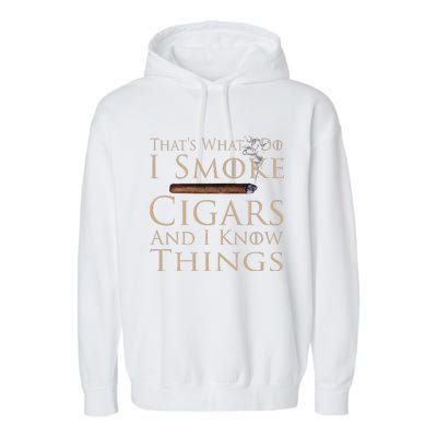 That's What I Do I Smoke Cigars And I Know Things Garment-Dyed Fleece Hoodie