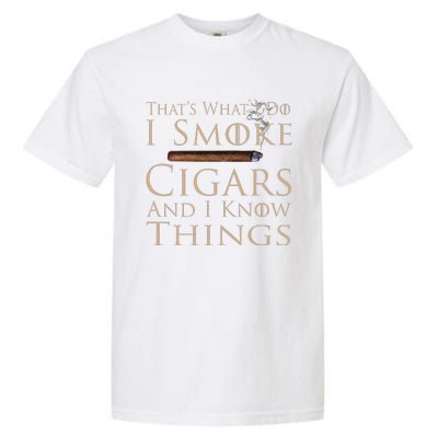 That's What I Do I Smoke Cigars And I Know Things Garment-Dyed Heavyweight T-Shirt