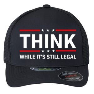 Think While It's Still Legal Stand Up For Freedom Flexfit Unipanel Trucker Cap