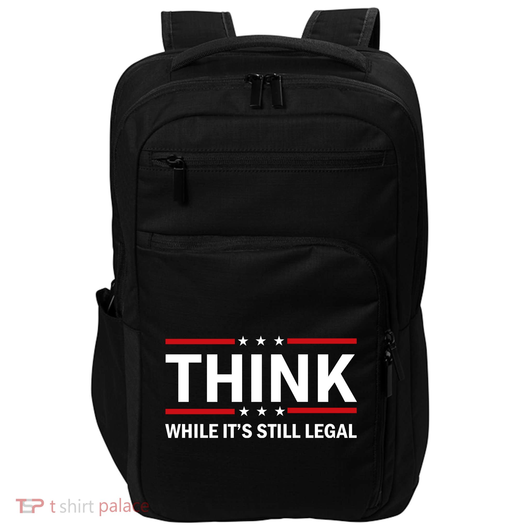 Think While It's Still Legal Stand Up For Freedom Impact Tech Backpack