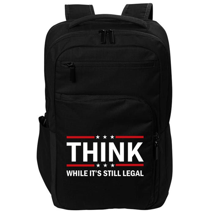 Think While It's Still Legal Stand Up For Freedom Impact Tech Backpack