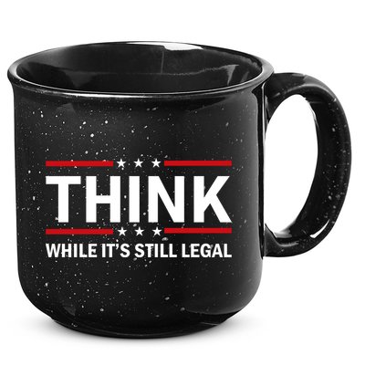 Think While It's Still Legal Stand Up For Freedom 15oz Campfire Ceramic Mug