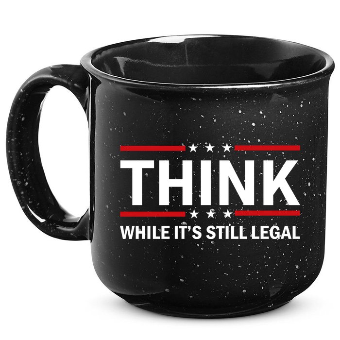 Think While It's Still Legal Stand Up For Freedom 15oz Campfire Ceramic Mug