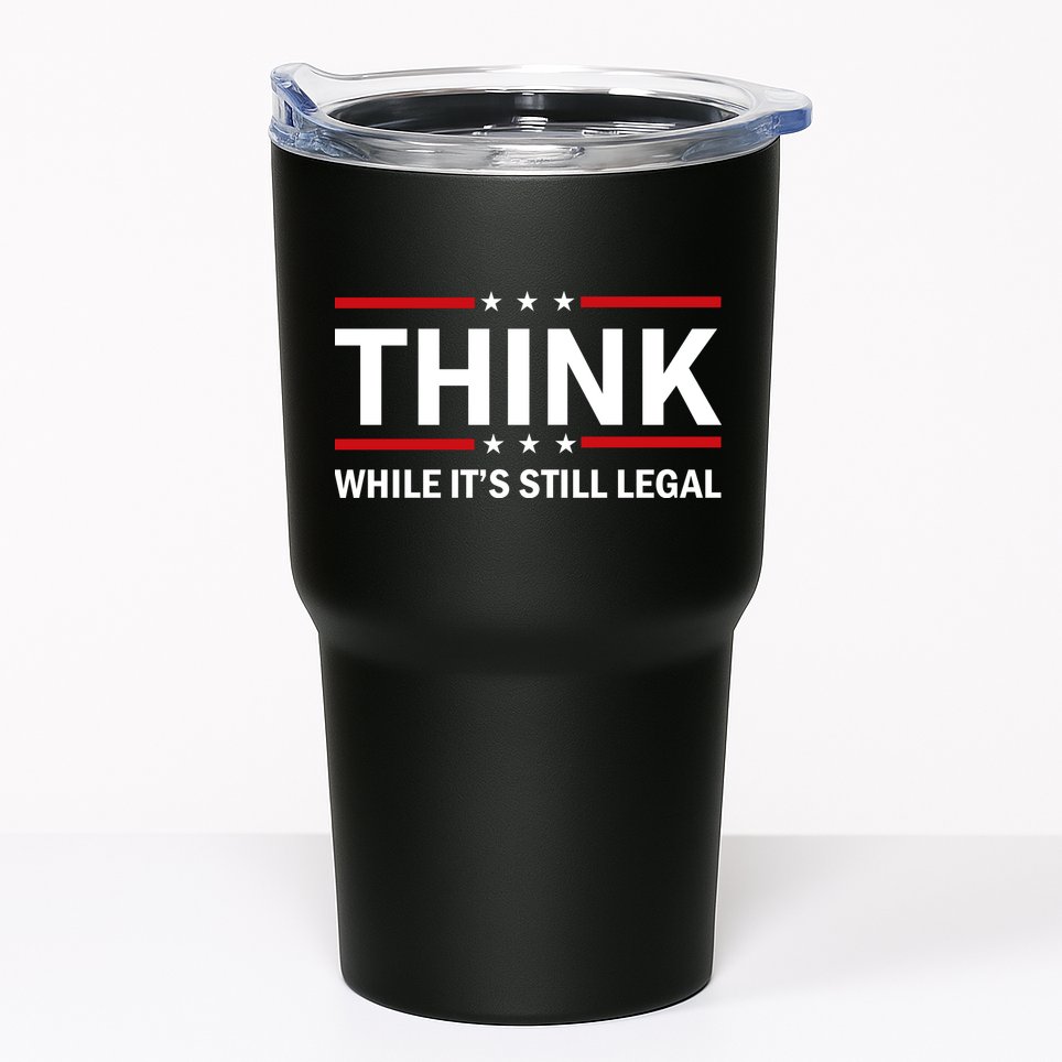 Think While It's Still Legal Stand Up For Freedom Tumbler