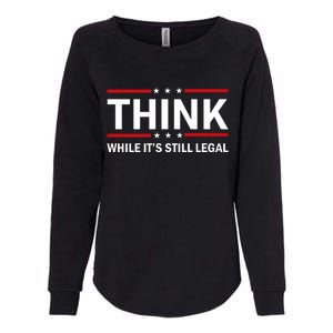 Think While It's Still Legal Stand Up For Freedom Womens California Wash Sweatshirt