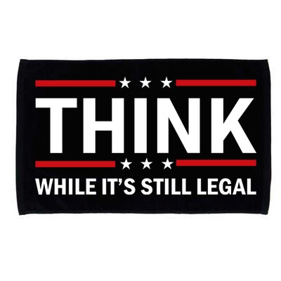 Think While It's Still Legal Stand Up For Freedom Microfiber Hand Towel
