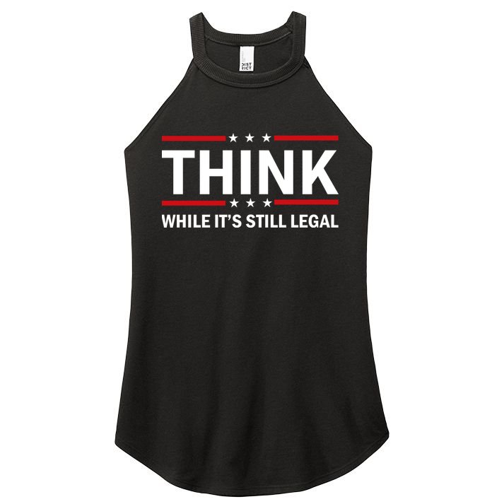 Think While It's Still Legal Stand Up For Freedom Women's Perfect Tri Rocker Tank