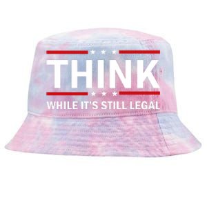 Think While It's Still Legal Stand Up For Freedom Tie-Dyed Bucket Hat