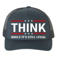 Think While It's Still Legal Stand Up For Freedom Yupoong Adult 5-Panel Trucker Hat