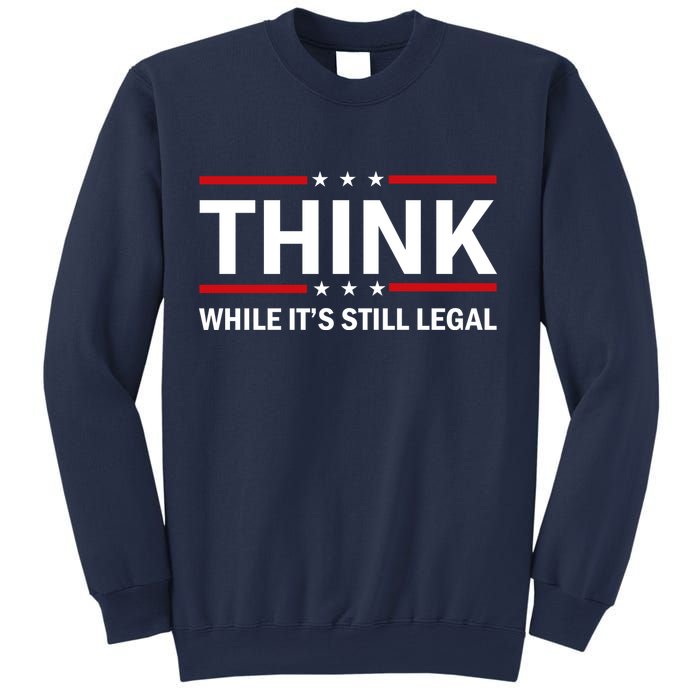 Think While It's Still Legal Stand Up For Freedom Sweatshirt