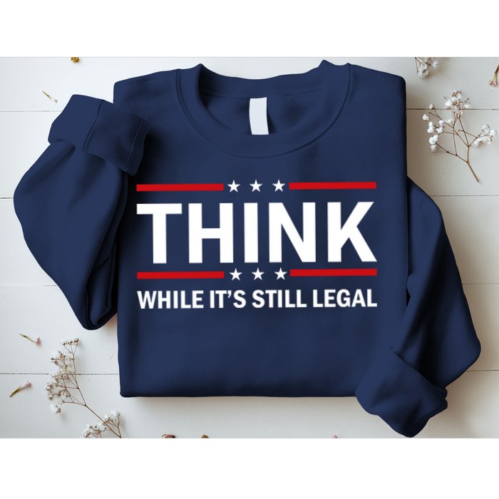 Think While It's Still Legal Stand Up For Freedom Sweatshirt