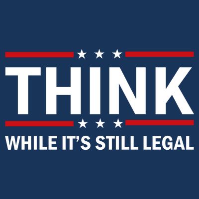 Think While It's Still Legal Stand Up For Freedom T-Shirt