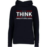 Think While It's Still Legal Stand Up For Freedom Womens Funnel Neck Pullover Hood