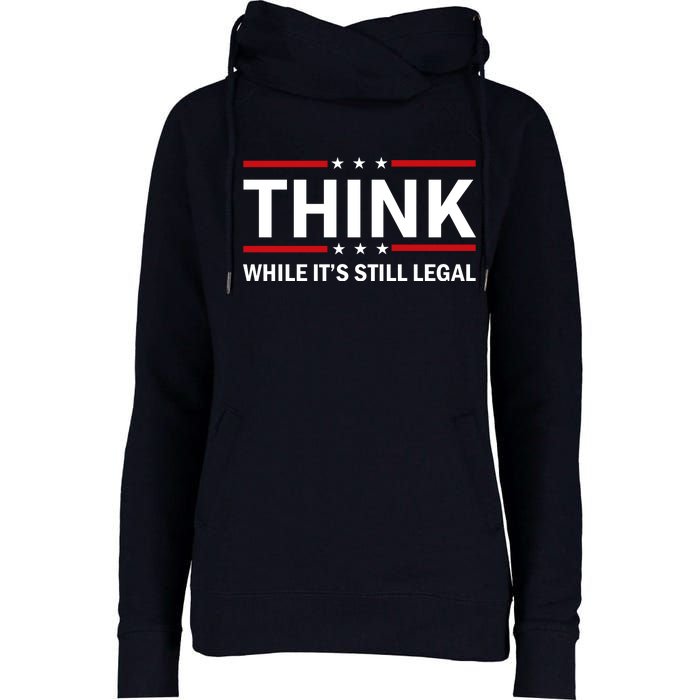 Think While It's Still Legal Stand Up For Freedom Womens Funnel Neck Pullover Hood