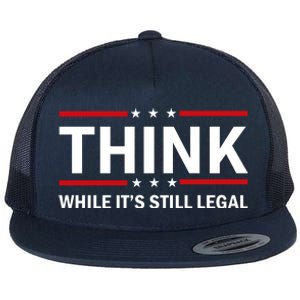 Think While It's Still Legal Stand Up For Freedom Flat Bill Trucker Hat