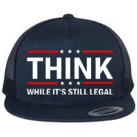 Think While It's Still Legal Stand Up For Freedom Flat Bill Trucker Hat