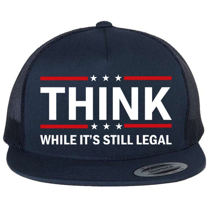 Think While It's Still Legal Stand Up For Freedom Flat Bill Trucker Hat