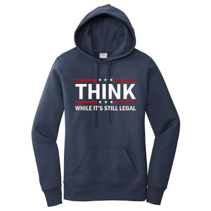 Think While It's Still Legal Stand Up For Freedom Women's Pullover Hoodie