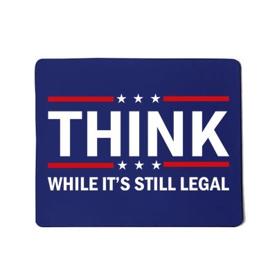 Think While It's Still Legal Stand Up For Freedom Mousepad