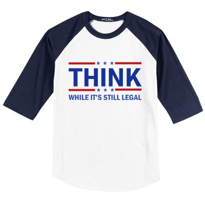 Think While It's Still Legal Stand Up For Freedom Baseball Sleeve Shirt