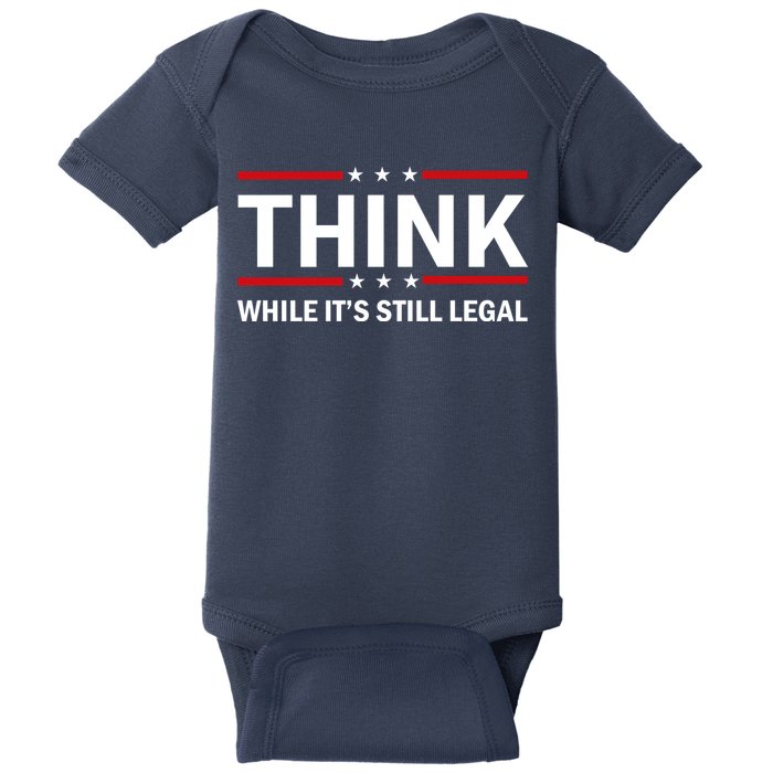 Think While It's Still Legal Stand Up For Freedom Baby Bodysuit