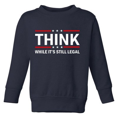 Think While It's Still Legal Stand Up For Freedom Toddler Sweatshirt