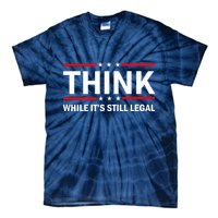 Think While It's Still Legal Stand Up For Freedom Tie-Dye T-Shirt