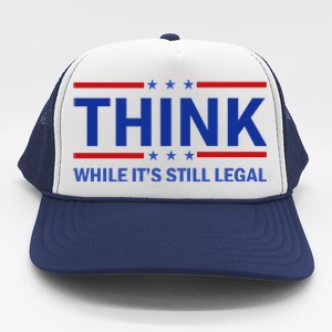 Think While It's Still Legal Stand Up For Freedom Trucker Hat