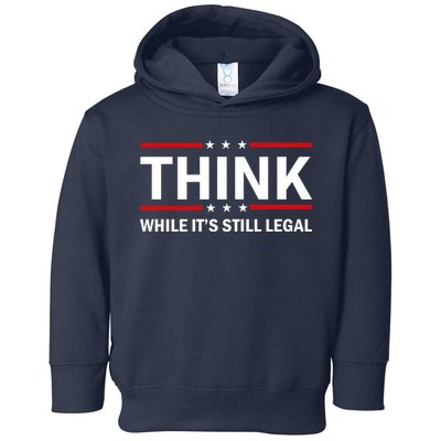 Think While It's Still Legal Stand Up For Freedom Toddler Hoodie