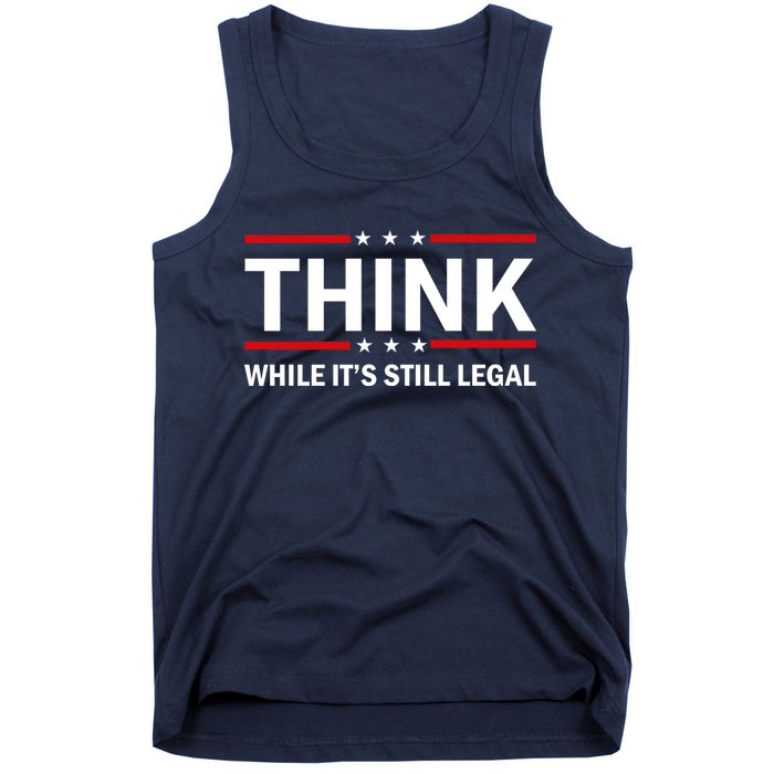 Think While It's Still Legal Stand Up For Freedom Tank Top