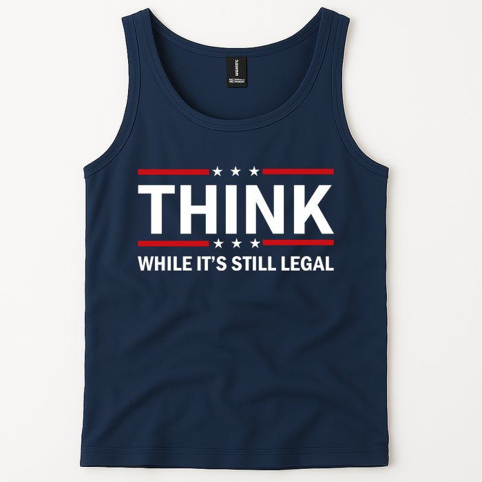 Think While It's Still Legal Stand Up For Freedom Tank Top