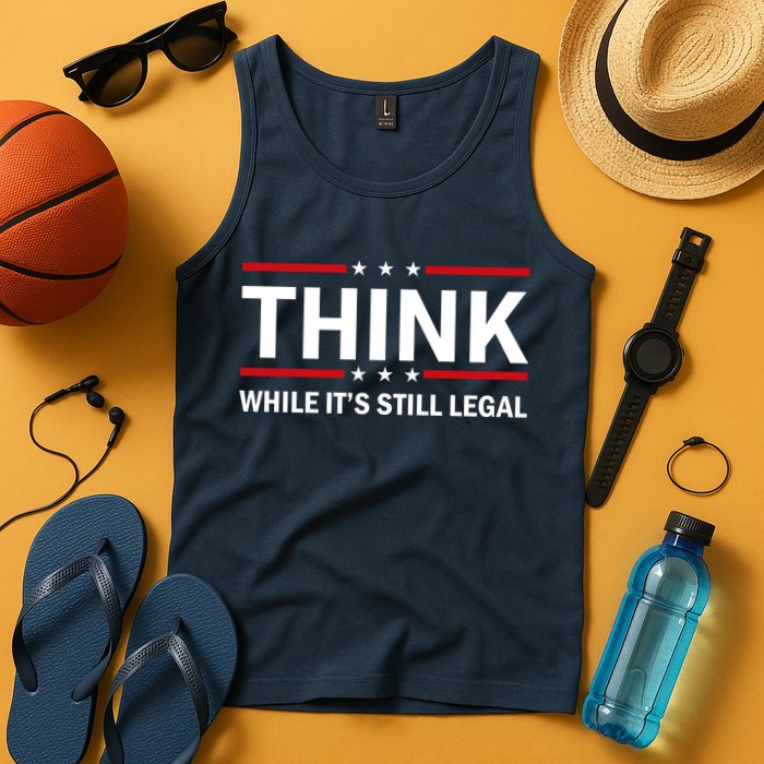 Think While It's Still Legal Stand Up For Freedom Tank Top