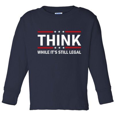 Think While It's Still Legal Stand Up For Freedom Toddler Long Sleeve Shirt