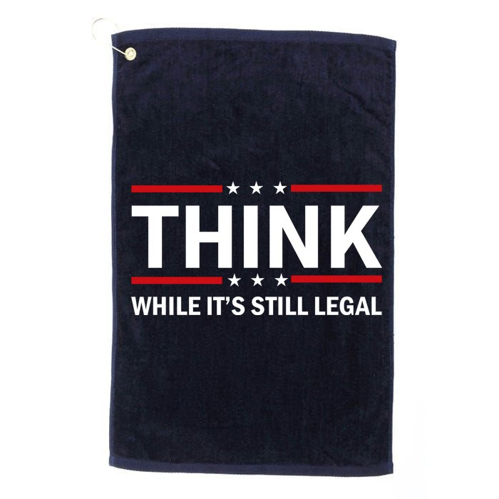 Think While It's Still Legal Stand Up For Freedom Golf Towel