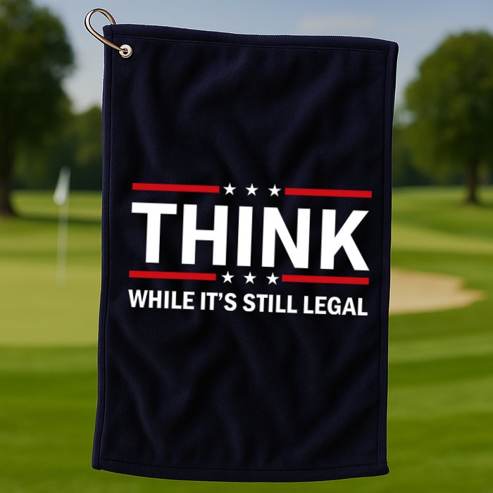 Think While It's Still Legal Stand Up For Freedom Golf Towel