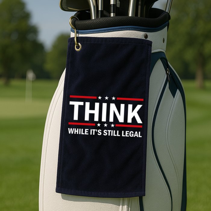 Think While It's Still Legal Stand Up For Freedom Golf Towel