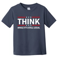 Think While It's Still Legal Stand Up For Freedom Toddler T-Shirt