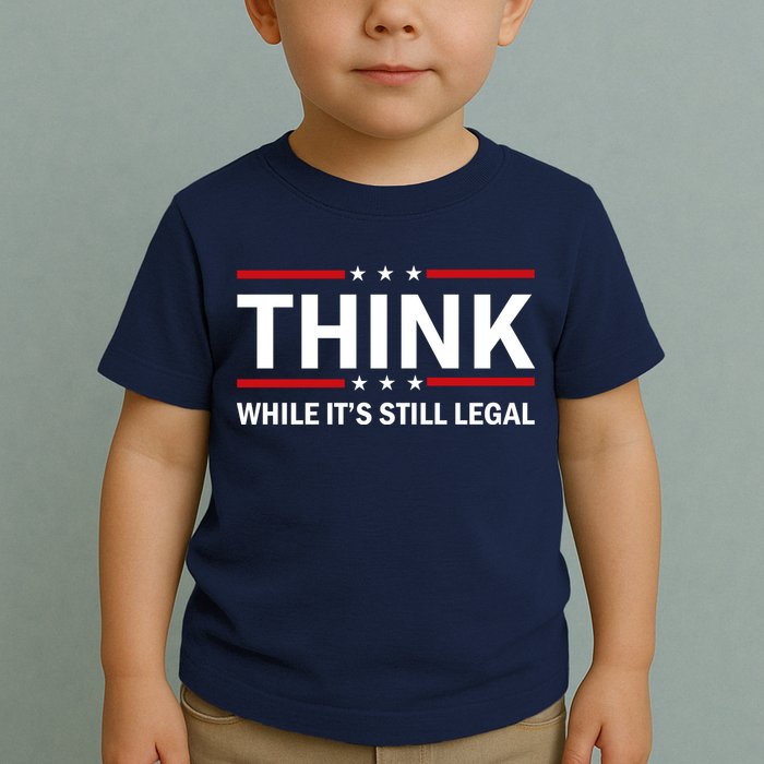 Think While It's Still Legal Stand Up For Freedom Toddler T-Shirt